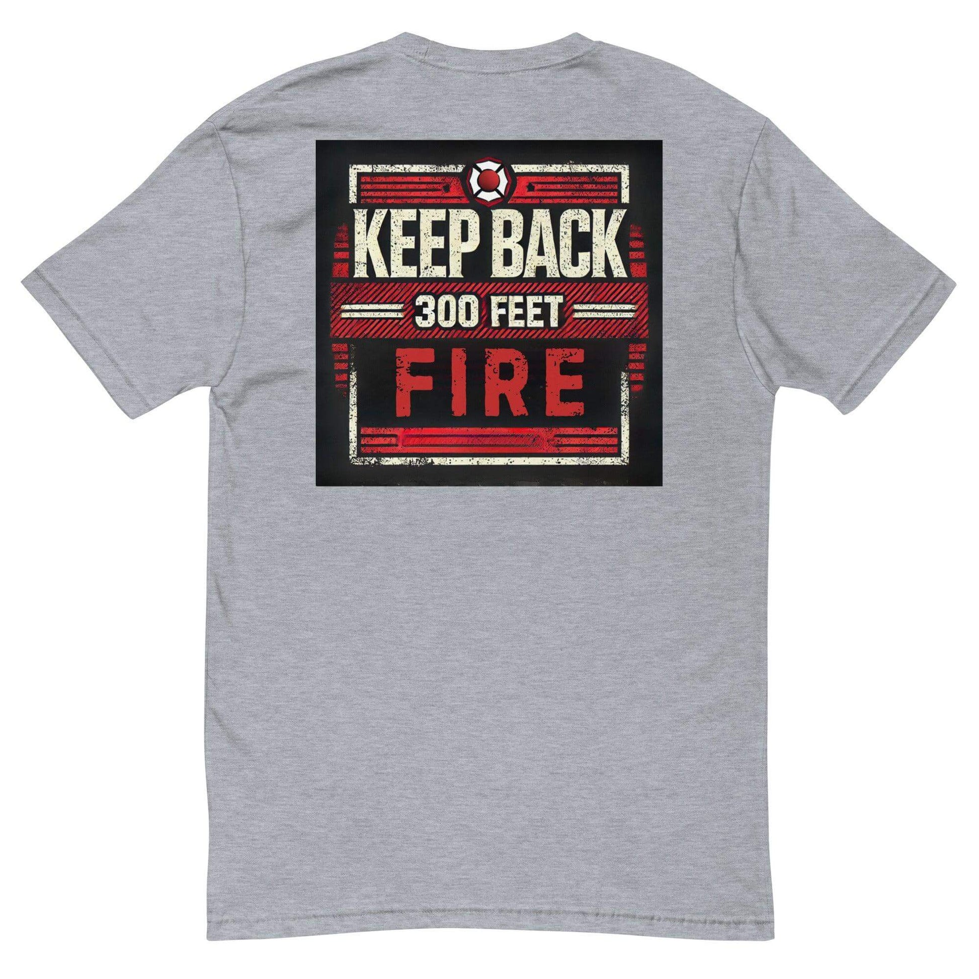 Heather grey short sleeve t-shirt with "Keep Back 300 Feet Fire" graphic on back, perfect firefighter apparel and gifts.