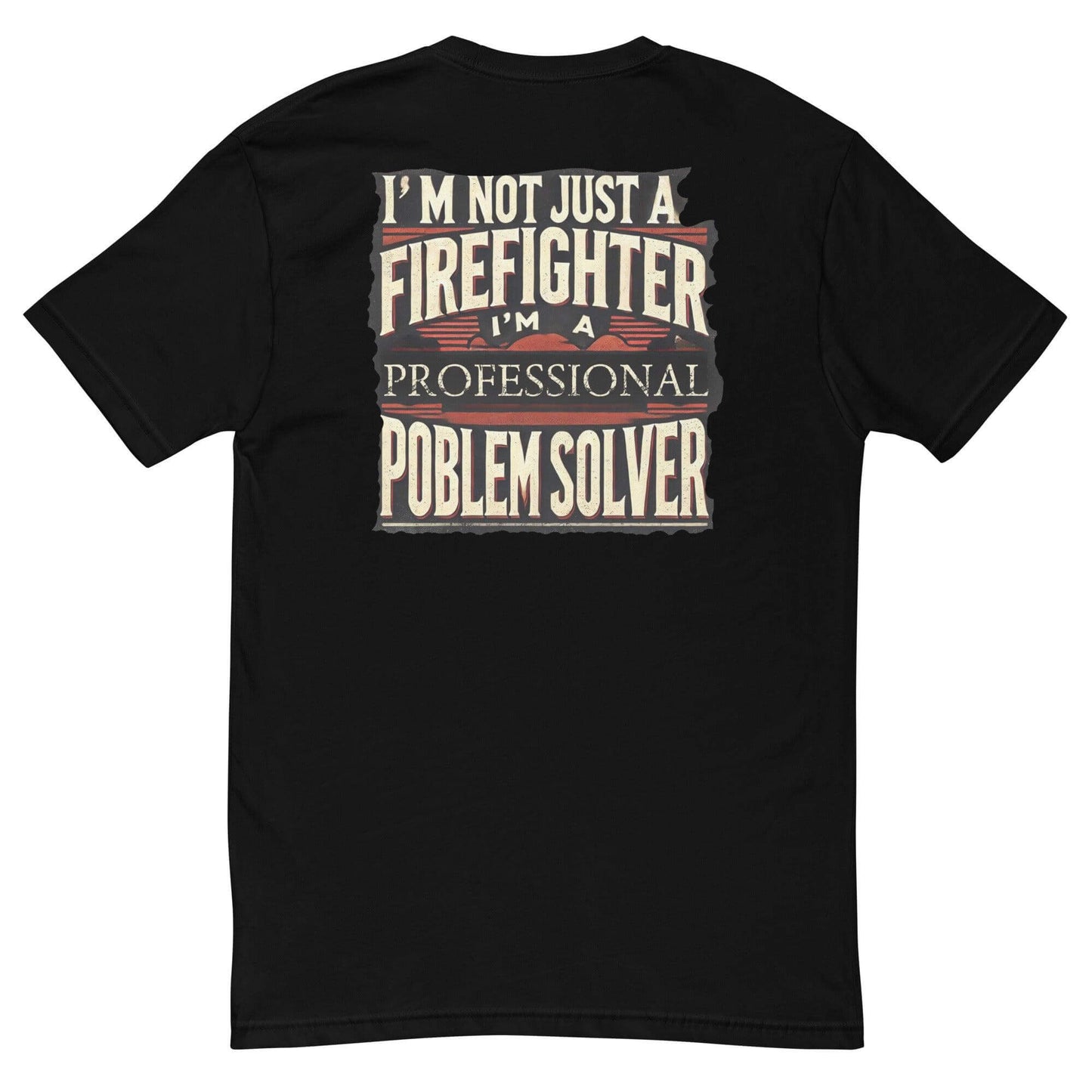 Black t-shirt with "I'm not just a firefighter, I'm a professional problem solver" graphic on back, perfect firefighter apparel.