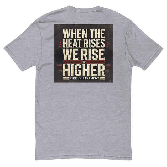 Short sleeve grey t-shirt featuring "When the heat rises, we rise higher" design for firefighter apparel.