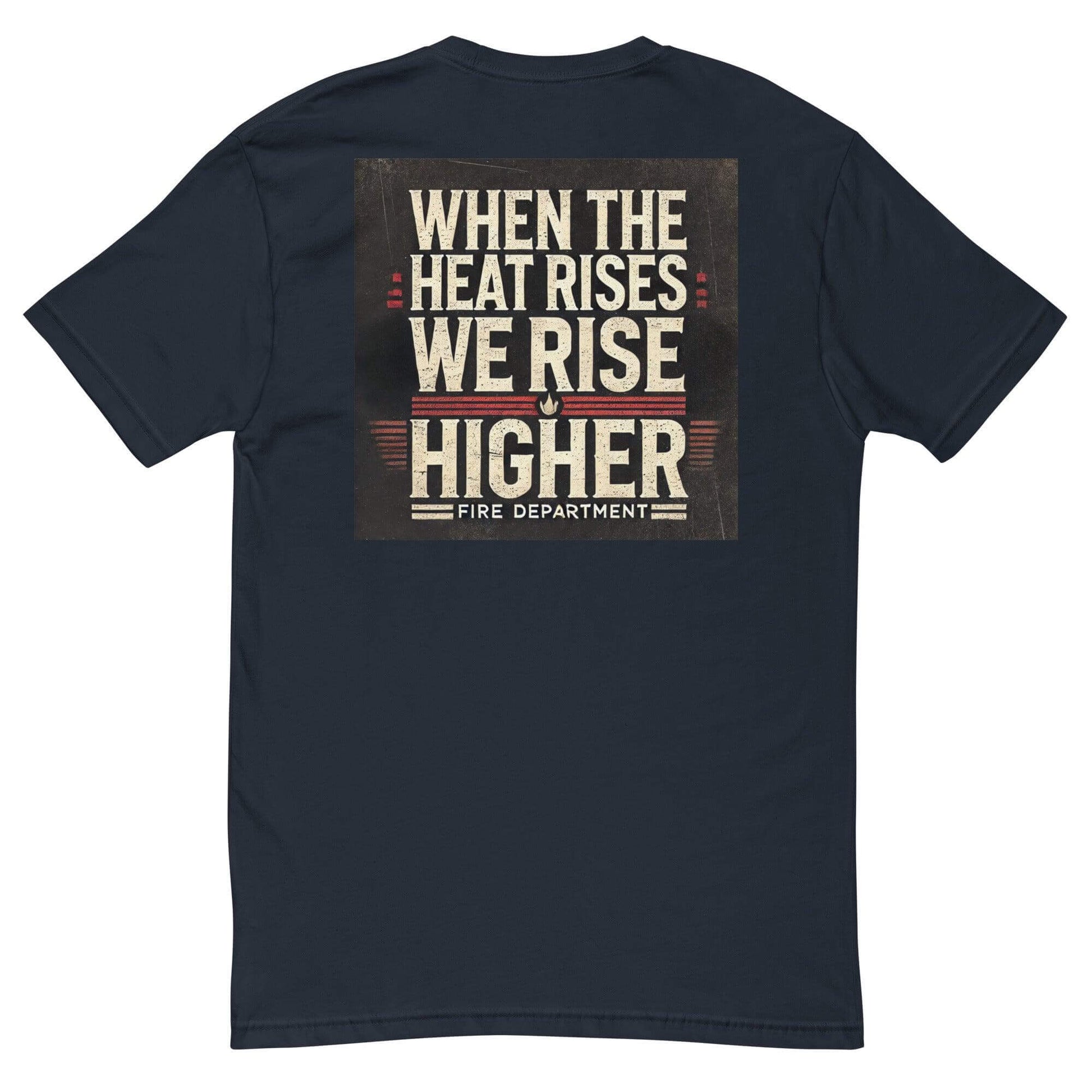 Short sleeve navy t-shirt featuring "When the Heat Rises We Rise Higher" design for firefighter apparel.