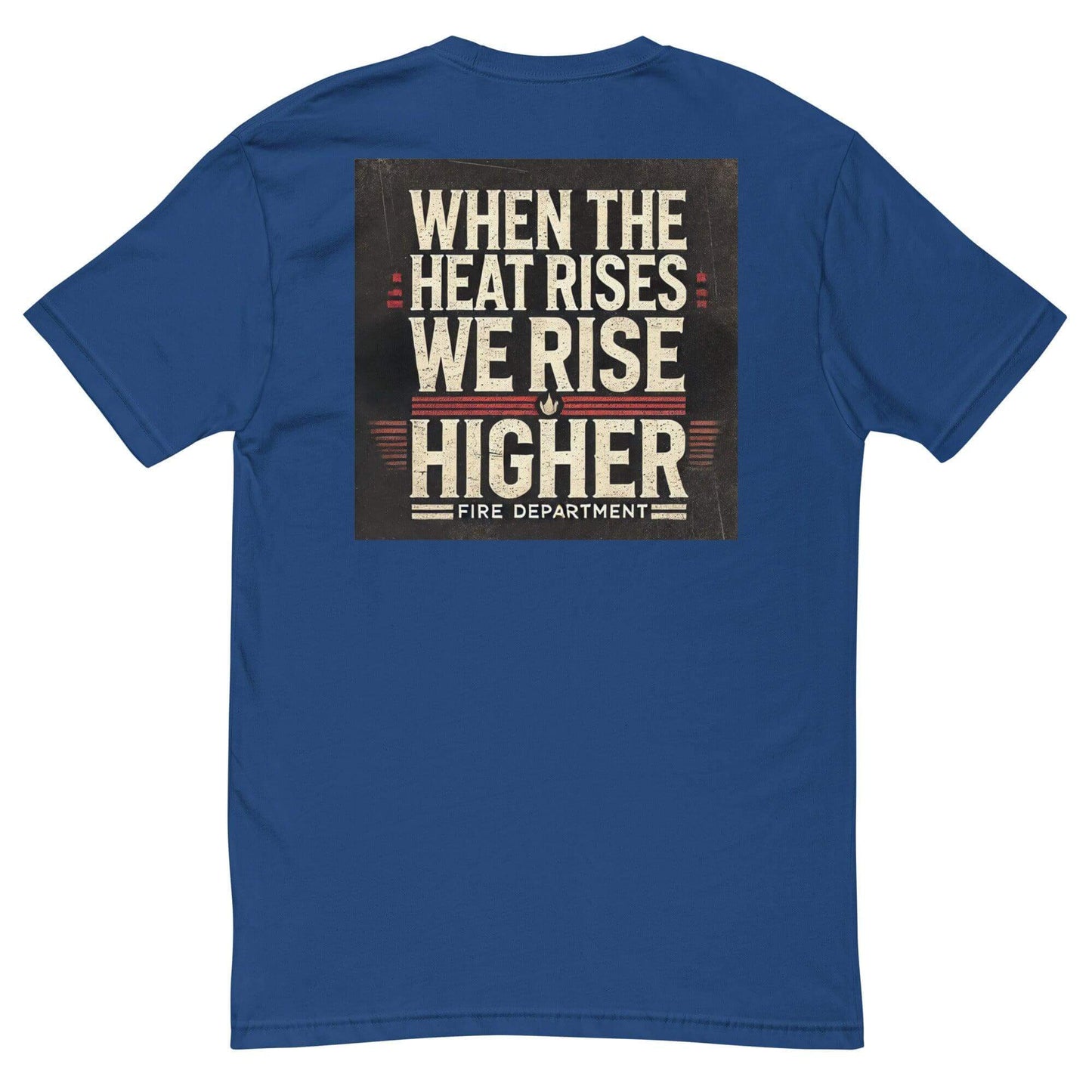 Short sleeve blue t-shirt featuring "When the heat rises, we rise higher" text, perfect for firefighter apparel.